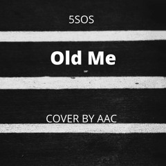 Old me - 5SOS (Cover by AAC)
