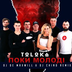Toloka - Поки Молоді (DJ De Maxwill & DJ Chino Remix)