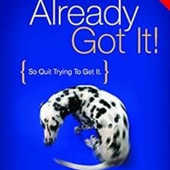 [View] [EBOOK EPUB KINDLE PDF] You've Already Got It!: So Quit Trying to Get It! by Andrew Womma