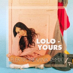LØLØ - Yours (Elektromekanik Remix) Free download