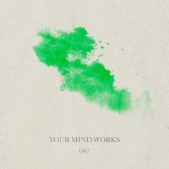 your Mind works - 047: Chillout