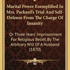⚡PDF❤ Marital Power Exemplified In Mrs. Packard's Trial And Self-Defense From The