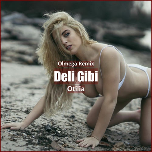Otilia - Deli Gibi (OLMEGA Remix) [ Tech House Music]