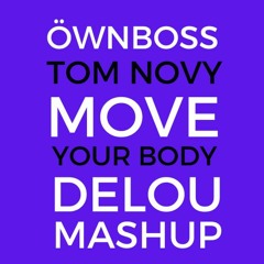Öwnboss - Move Your Body Vs Tom Novy - Your Body (Delou Mashup)