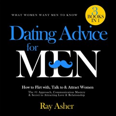 EBOOK Dating Advice for Men, 3 Books in 1 (What Women Want Men to Know): How to