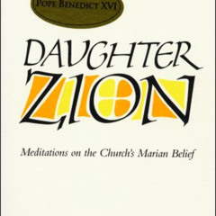 [READ] PDF 📩 Daughter Zion: Meditations on the Church's Marian Belief by  Benedict X