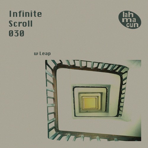 Infinite Scroll 030 w Leap @ Lahmacun Radio