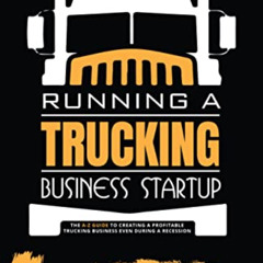 free EPUB 📚 Running a Trucking Business Startup: The A-Z Guide to Creating a Profita