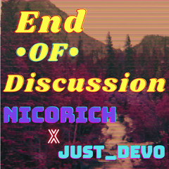 End Of Discussion x Just_Devo