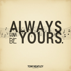 always gonna be yours