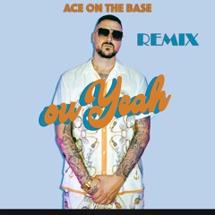 Ou Yeah - ACE ON THE BASE