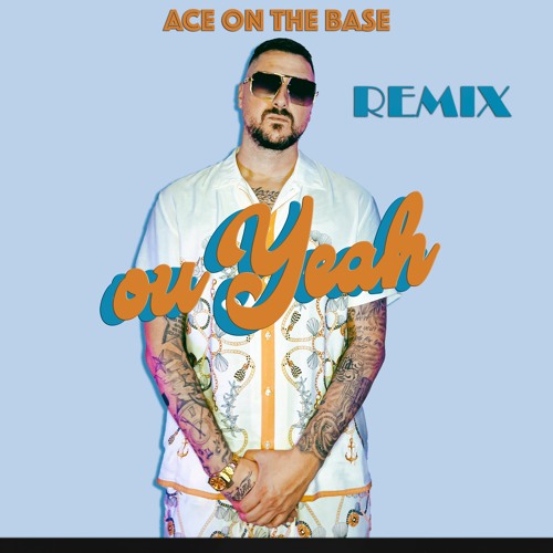 Ou Yeah - ACE ON THE BASE