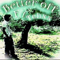 BetterOff Ft Tehxx