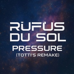 RÜFÜS DU SOL - Pressure (TOTTI's Remake)