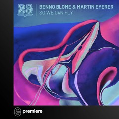 Premiere: Martin Eyerer & Benno Blome - So We Can Fly (Mihai Popoviciu Remix) - Bar 25 Music