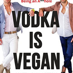 [Read] KINDLE 💌 Vodka Is Vegan: A Vegan Bros Manifesto for Better Living and Not Bei