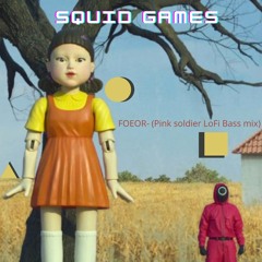 FOEOR- Squid Games OTS ( Pink Solider LoFi Bass Mix)