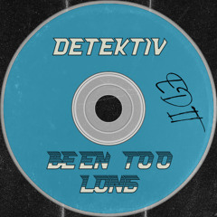 BEEN TOO LONG (EDIT) - FREE DL
