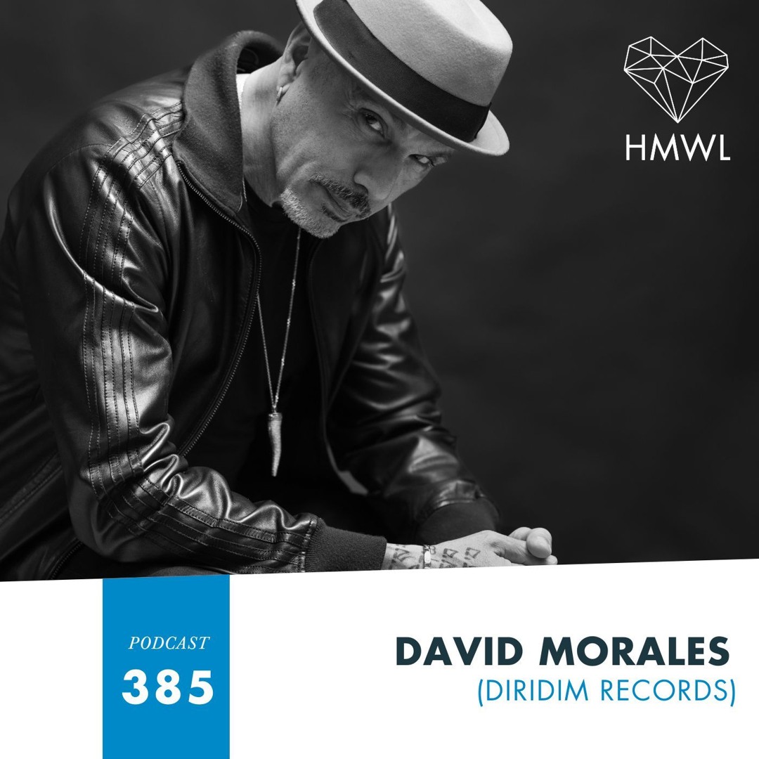 Stream HMWL Podcast 385: David Morales (DIRIDIM Records) by