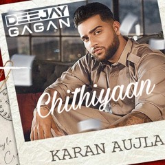 Chithiyaan - Karan Aujla - Dhol And Bass Remix - Deejay Gagan