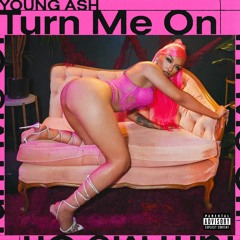 Young Ash - Turn Me On