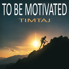 To Be Motivated