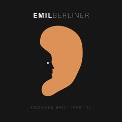 Premiere: Emil Berliner - Knorkes Brot (Part 1) [Ohrgut Records]