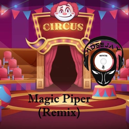 Circus - The Magic Piper (Adeejay & BenceK Remix)
