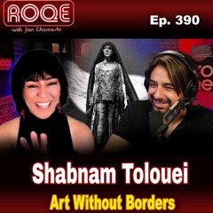 Roqe Ep. 390 - Shabnam Tolouei — Art Without Borders