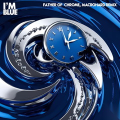Eiffel 65 - I'm Blue (Father of Chrome, Macrohard Remix)