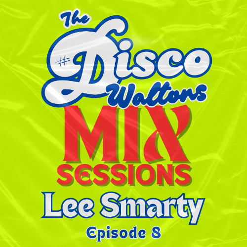 Ep 08 - Evil Smarty - The Disco Waltons Mix Sessions. (28th Jun 2025)