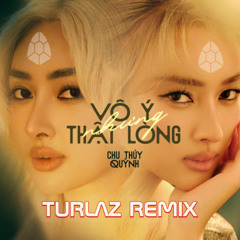 VO Y NHUNG THAT LONG - TURLAZ REMIX