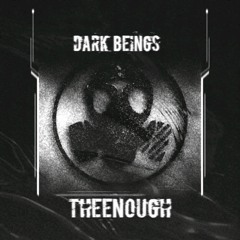TheEnough - Dark Beings EP [ESC OFFICIAL RELEASE]