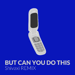 But Can You Do This (Shivaxi REMIX)