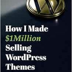 [Access] EPUB 💘 How I Made $1million Selling WordPress Themes: A Practical Guide to