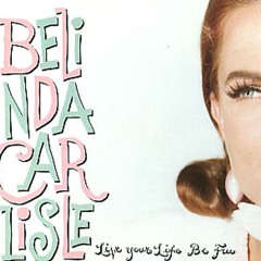 Belinda Carlisle - Live Your Life Be Free (Luin's Liberated Daisies Mix - 2024 remaster)