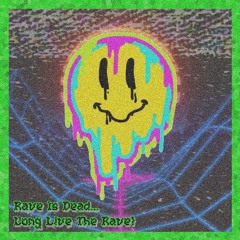Rave Is Dead...Long Live The Rave