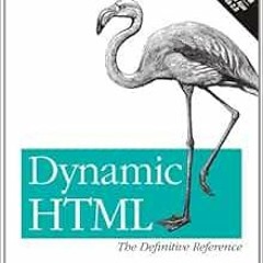 VIEW [PDF EBOOK EPUB KINDLE] Dynamic HTML: The Definitive Reference: A Comprehensive