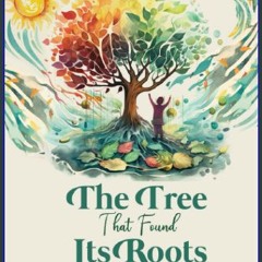 [ebook] read pdf ❤ The Tree That Found Its Roots: A folklore about the importance of self-belief a