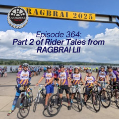 Episode 364: Part 2 of Rider Tales from RAGBRAI LII