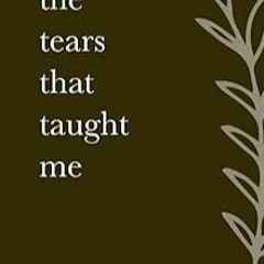??pdf^^ The Tears That Taught Me [K.I.N.D.L.E]