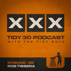 Tidy 30 Podcast Episode 02 - Rob Tissera & The Tidy Boys