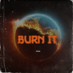 RĒMI - BURN IT
