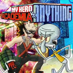 Katsuki Bakugo vs Squidward - My Hero Academia vs Anything! #8 (ft. RaccoonBroVA & Jofinity)