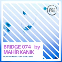 Mahir Kanıik - BRIDGE 073 (05. Nov 2021 www.cosmosradio.de)