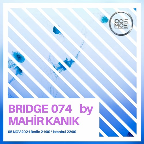 Mahir Kanıik - BRIDGE 073 (05. Nov 2021 www.cosmosradio.de)