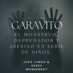 Garavito   El Monstruo, Depredador Y Asesino En Serie De Niños .
