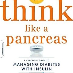 [^PDF]-Read Think Like a Pancreas: A Practical Guide to Managing Diabetes with Insulin--Completely R