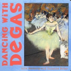 [GET] [EBOOK EPUB KINDLE PDF] Dancing with Degas by  Julie Merberg &  Suzanne Bober 💜