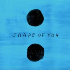 Shape of You - Ed Sheeran